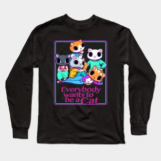 Everybody Wants To Be a Cat Long Sleeve T-Shirt